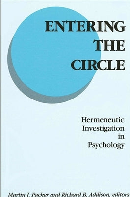 Entering the Circle: Hermeneutic Investigation in Psychology by Packer, Martin J.