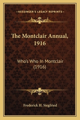 The Montclair Annual, 1916: Who's Who In Montclair (1916) by Siegfried, Frederick H.