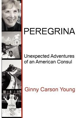 Peregrina: Unexpected Adventures of an American Consul by Young, Ginny Carson