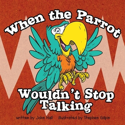 When the Parrot Wouldn't Stop Talking by Gilpin, Stephen