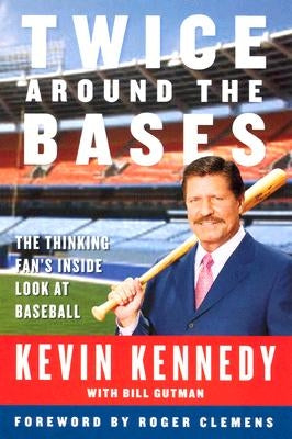 Twice Around the Bases: The Thinking Fan's Inside Look at Baseball by Kennedy, Kevin