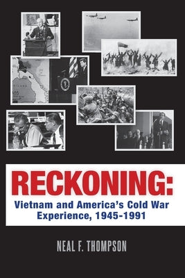 Reckoning: Vietnam and America's Cold War Experience, 1945-1991 by Thompson, Neal F.