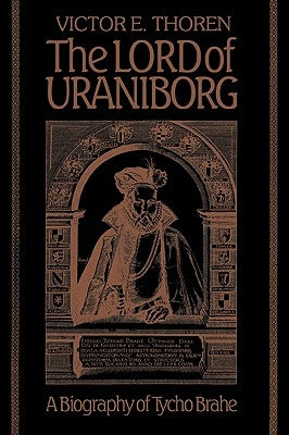 The Lord of Uraniborg: A Biography of Tycho Brahe by Thoren, Victor E.