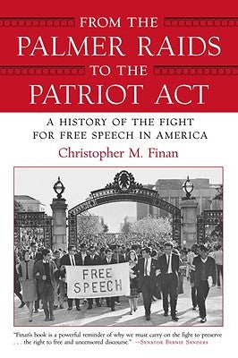 From the Palmer Raids to the Patriot Act: A History of the Fight for Free Speech in America by Finan, Christopher