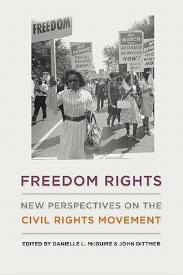 Freedom Rights: New Perspectives on the Civil Rights Movement by McGuire, Danielle L.