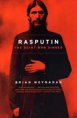 Rasputin: The Saint Who Sinned by Moynahan, Brian