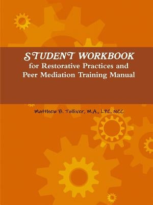 Student Workbook for Restorative Practices and Peer Mediation Training Manual by Tolliver, Matthew
