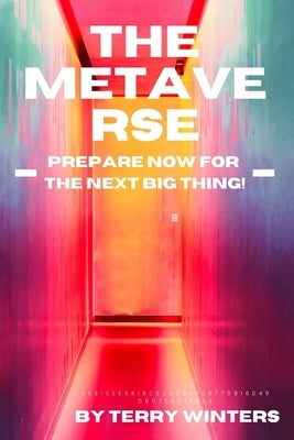 The Metaverse: Prepare Now For the Next Big Thing! by Winters, Terry