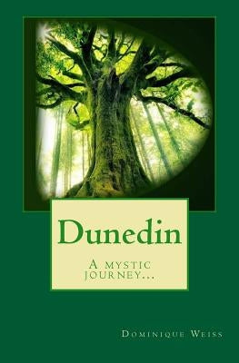 Dunedin: A mystic journey... by Weiss, Dominique
