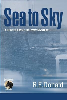 Sea to Sky by Donald, R. E.