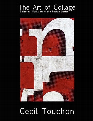 The Art of Collage - Selected Works on Paper by Cecil Touchon by Touchon, Cecil