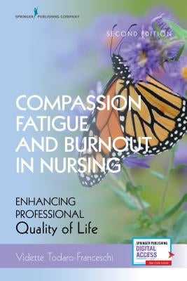 Compassion Fatigue and Burnout in Nursing: Enhancing Professional Quality of Life by Todaro-Franceschi, Vidette