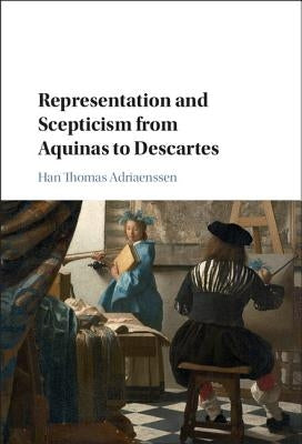 Representation and Scepticism from Aquinas to Descartes by Adriaenssen, Han Thomas