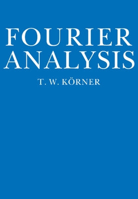 Fourier Analysis by K&#246;rner, T. W.