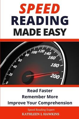 Speed Reading Made Easy: Read Faster, Remember More, Improve Your Comprehension by Hawkins, Kathleen L.