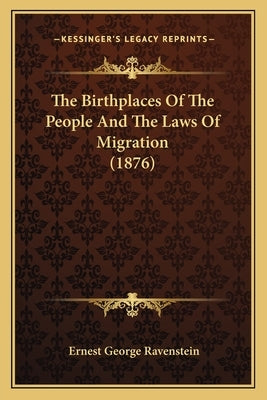 The Birthplaces Of The People And The Laws Of Migration (1876) by Ravenstein, Ernest George