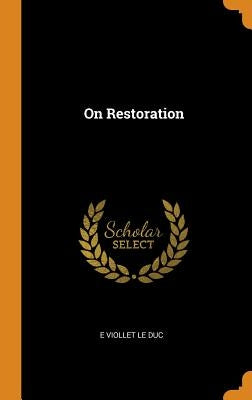 On Restoration by Le Duc, E. Viollet