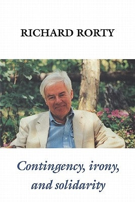 Contingency, Irony, and Solidarity by Rorty, Richard