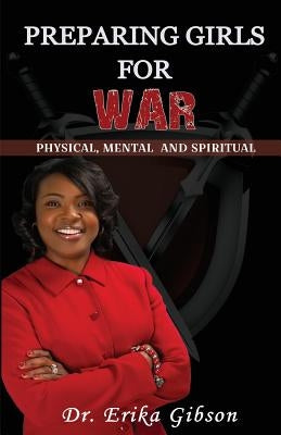 Preparing Girls For War: Spiritual Physical Mental by Gibson III, Clayton