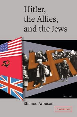 Hitler, the Allies, and the Jews by Aronson, Shlomo