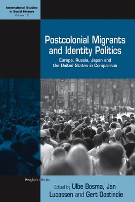 Postcolonial Migrants and Identity Politics: Europe, Russia, Japan and the United States in Comparison by Bosma, Ulbe