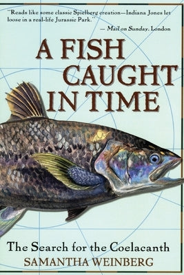 A Fish Caught in Time: The Search for the Coelacanth by Weinberg, Samantha
