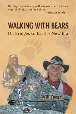 Walking With Bears: On Bridges to Earth's New Era by Taegel, Will