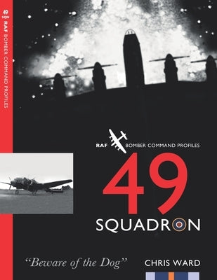 49 Squadron: RAF Bomber Command Squadron Profiles by Ward, Chris