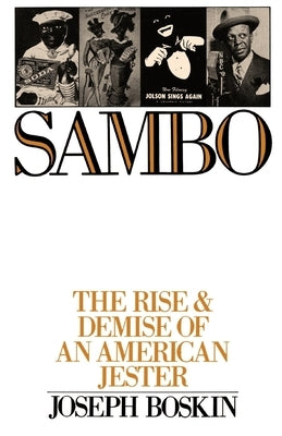 Sambo: The Rise & Demise of an American Jester by Boskin, Joseph