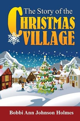 The Story of the Christmas Village by Mackey, Elizabeth