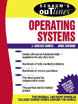 Schaum's Outline of Operating Systems by Harris, J. Archer