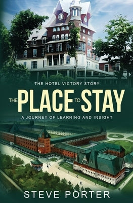 The Place to Stay: The Hotel Victory Story: A Journey of Learning and Insight by Porter, Steve