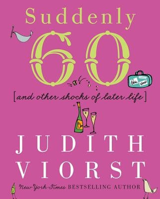 Suddenly Sixty: And Other Shocks of Later Life by Viorst, Judith