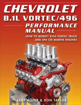 Chevrolet 8.1l Vortec/496 Perf Manual: How to Modify 8100 Vortec Truck and 496 Cid Marine Engines by Hofer, Larry