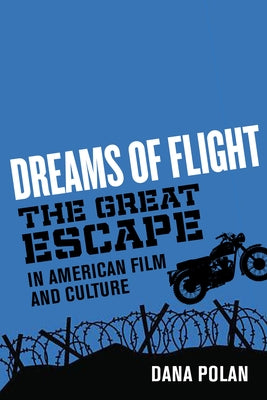 Dreams of Flight: The Great Escape in American Film and Culture by Polan, Dana