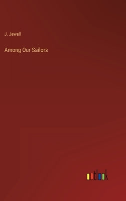 Among Our Sailors by Jewell, J.