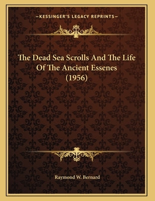 The Dead Sea Scrolls And The Life Of The Ancient Essenes (1956) by Bernard, Raymond W.