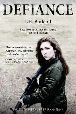 Defiance: A Post-Apocalyptic YA Tale of Survival by Burkard, L. R.