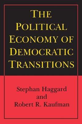 The Political Economy of Democratic Transitions by Haggard, Stephan
