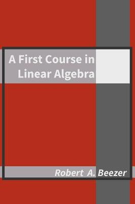 A First Course in Linear Algebra by Beezer, Robert A.