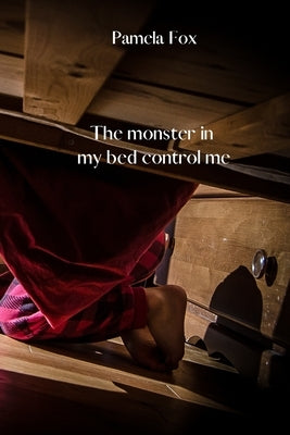 The monster in my bed control me by Fox, Pamela