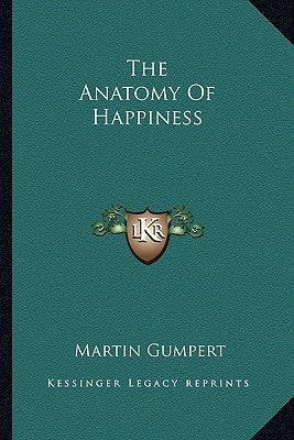 The Anatomy of Happiness by Gumpert, Martin