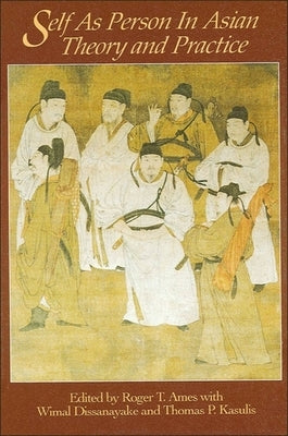 Self as Person in Asian Theory and Practice by Ames, Roger T.