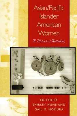 Asian/Pacific Islander American Women: A Historical Anthology by Hune, Shirley