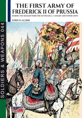 The first army of Frederick II of Prussia - Vol. 2: Cavalry and other units by Acerbi, Enrico