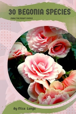 30 Begonia species: Make the right choice by Lungu, Mixa