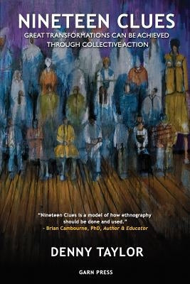 Nineteen Clues: Great Transformations Can Be Achieved Through Collective Action by Taylor, Denny