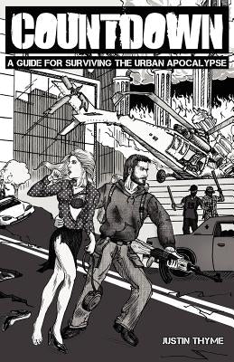 Countdown - A Guide For Surviving The Urban Apocalypse by Thyme, Justin
