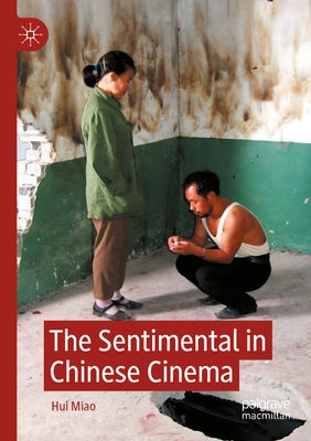 The Sentimental in Chinese Cinema by Miao, Hui