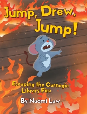 Jump, Drew, Jump! Escaping the Carnegie Library Fire by Law, Naomi